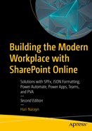 Building the Modern Workplace with SharePoint Online: Solutions with SPFx, JSON Formatting, Power Automate, Power Apps, Teams, and PVA