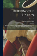 Building the Nation: Events in the History of the United States From the Revolution to the Beginning of the War Between the States; Volume 3
