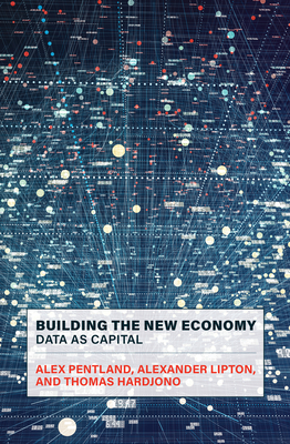 Building the New Economy: Data as Capital - Pentland, Alex, and Lipton, Alexander, and Hardjono, Thomas