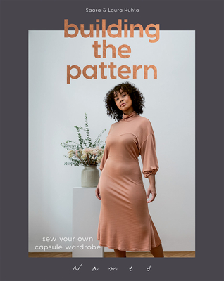 Building the Pattern: Sew Your Own Capsule Wardrobe - Huhta, Laura, and Huhta, Saara