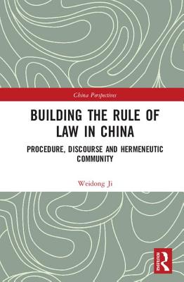 Building the Rule of Law in China: Procedure, Discourse and Hermeneutic Community - Ji, Weidong