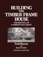 Building the Timber Frame House: The Revival of a Forgotten Craft