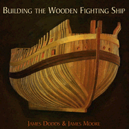Building the Wooden Fighting Ship - Moore, James, Mr.