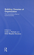 Building Theories of Organization: The Constitutive Role of Communication