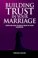 Building Trust in Your Marriage: Steps on How to Build Trust in your marriage
