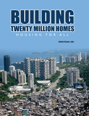 Building Twenty Million Homes: Housing for All - Jain, A K