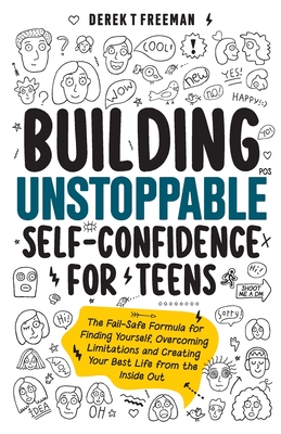 Building Unstoppable Self-Confidence for Teens - Freeman, Derek T