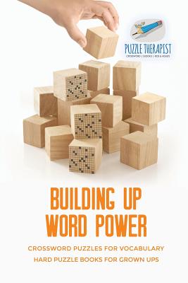 Building Up Word Power Crossword Puzzles for Vocabulary Hard Puzzle Books for Grown Ups - Puzzle Therapist