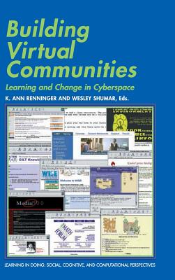 Building Virtual Communities: Learning and Change in Cyberspace - Renninger, K. Ann (Editor), and Shumar, Wesley (Editor)