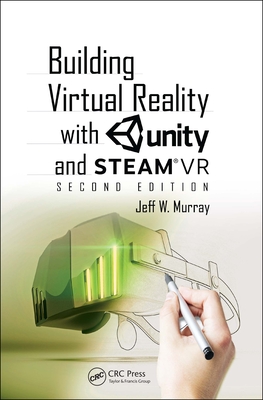 Building Virtual Reality with Unity and SteamVR - Murray, Jeff W