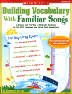 Building Vocabulary with Familiar Songs: A Unique and Fun Way to Motivate Students to Play with Language and Enrich Their Vocabulary; Grades 3-6 - Dorsey, Kathleen