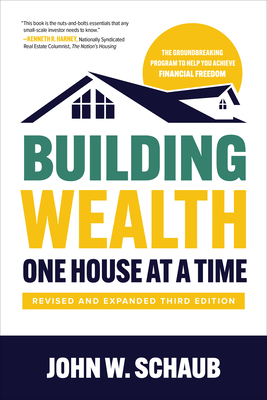 Building Wealth One House at a Time, Revised and Expanded Third Edition - Schaub, John