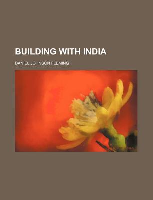 Building with India - Fleming, Daniel Johnson