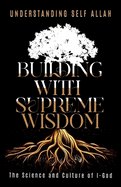 Building with Supreme Wisdom: The Science and Culture of I-God