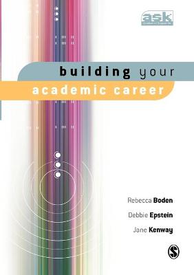 Building Your Academic Career - Boden, Rebecca, and Epstein, Debbie, and Kenway, Jane