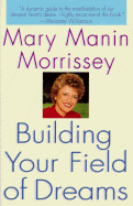 Building Your Field of Dreams - Morrissey, Mary Manin