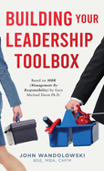 Building Your Leadership Toolbox: Based on MBR by Dr. Michael Durst Ph.D.
