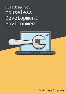 Building Your Mouseless Development Environment - Cneude, Matthieu