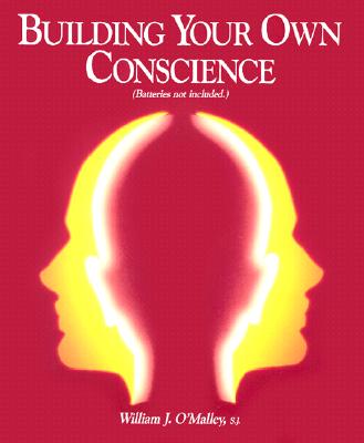 Building Your Own Conscience - O'Malley, William J, S.J.