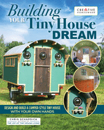 Building Your Tiny House Dream: Create and Build a Tiny House with Your Own Hands
