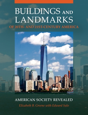 Buildings and Landmarks of 20th- and 21st-Century America: American Society Revealed - Greene, Elizabeth, and Salo, Edward