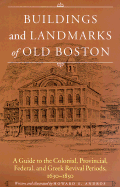 Buildings and Landmarks of Old Boston: A Guide to the Colonial, Provincial, Federal, and Greek Revival Periods, 1630-1850