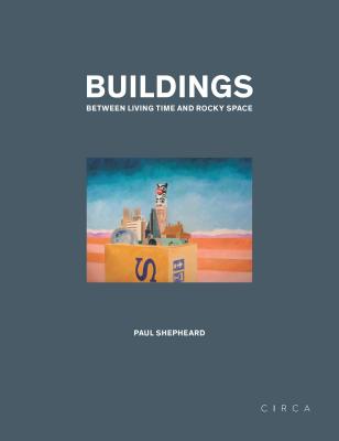 Buildings: Between Living Time and Rocky Space - Shepheard, Paul