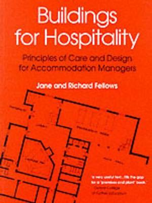 Buildings for Hospitality: Principles of Care and Design for Accommodation Managers - Fellows, R, and Fellows, Richard, and Fellows, Jane