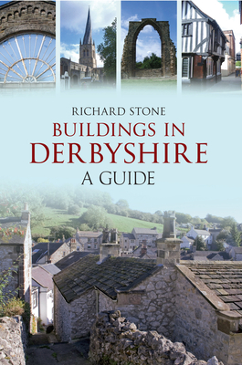 Buildings in Derbyshire: A Guide - Stone, Richard