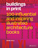 Buildings in Print: 100 Influential & Inspiring Illustrated Architecture Books