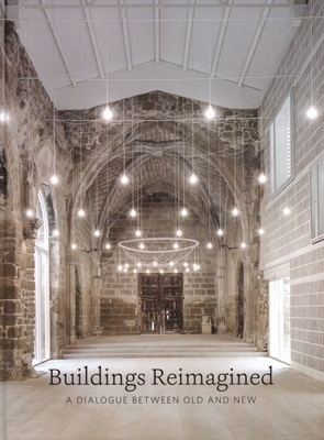 Buildings Reimagined: A Dialogue Between Old and New - Low, Michael (Introduction by), and Papanicolaou, Stella (Introduction by)