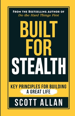Built For Stealth: Key Principles for Building a Great Life - Allan, Scott