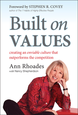 Built on Values: Creating an Enviable Culture that Outperforms the Competition - Rhoades, Ann, and Covey, Stephen R. (Foreword by), and Shepherson, Nancy