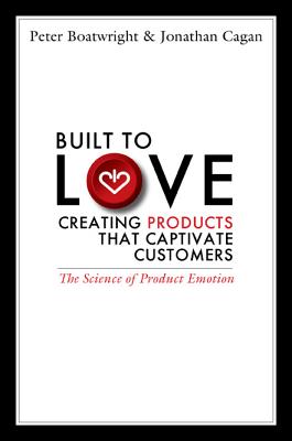 Built to Love: Creating Products That Captivate Customers - Boatwright, Peter, and Cagan, Jonathan