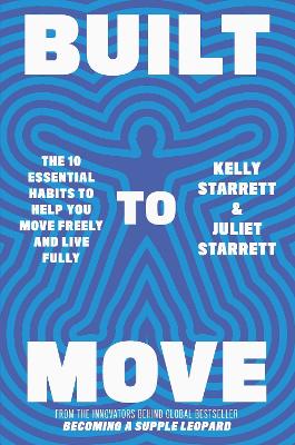 Built to Move: The 10 essential habits that will help you live a longer, healthier life - Starrett, Juliet, and Starrett, Kelly