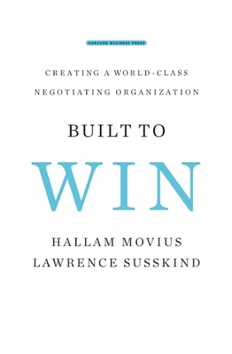 Built to Win: Creating a World-Class Negotiating Organization - Susskind, Lawrence, and Movius, Hallam