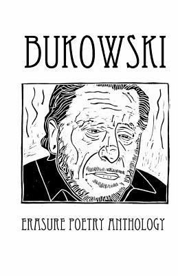 Bukowski Erasure Poetry Anthology: A Collection of Poems Based on the Writings of Charles Bukowski - Villines, Melanie (Editor), and Birch Press, Silver