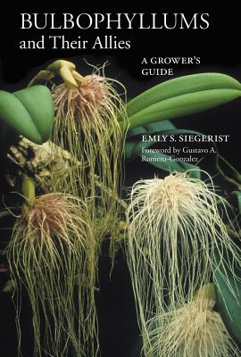 Bulbophyllums and Their Allies: A Grower's Guide - Siegerist, Emly S
