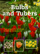 Bulbs and Tubers: The Complete Guide to Flowers from Bulbs