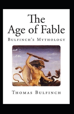 Bulfinch's Mythology, The Age of Fable Annotated - Bulfinch, Thomas