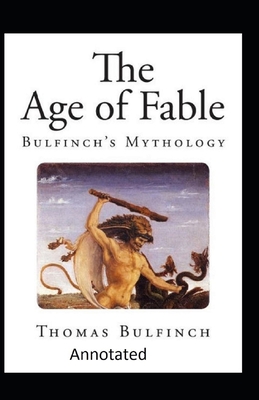 Bulfinch's Mythology, The Age of Fable Annotated - Bulfinch, Thomas