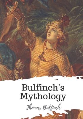 Bulfinch's Mythology - Bulfinch, Thomas