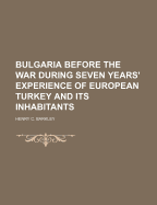 Bulgaria Before the War During Seven Years' Experience of European Turkey and Its Inhabitants - Barkley, Henry C