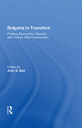 Bulgaria In Transition: Politics, Economics, Society, And Culture After Communism