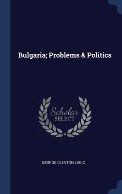 Bulgaria; Problems & Politics - Logio, George Clenton