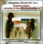 Bulgarian Choral Art, Vol. 3 - Bodra Pessen Children's Choir, Shumen; Bulgarian National Radio Children's Chorus; Children's Choir, Dobrich;...