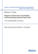 Bulgaria's Democratic Consolidation and the Kozloduy Nuclear Power Plant: The Unattainability of Closure