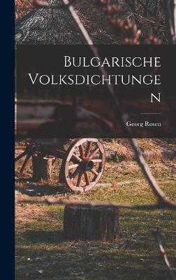 Bulgarische Volksdichtungen - Rosen, Georg