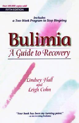 Bulimia: A Guide to Recovery - Hall, Lindsey, and Cohn, Leigh