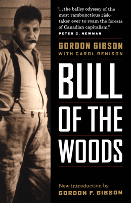 Bull of the Woods: The Gordon Gibson Story - Gibson, Gordon